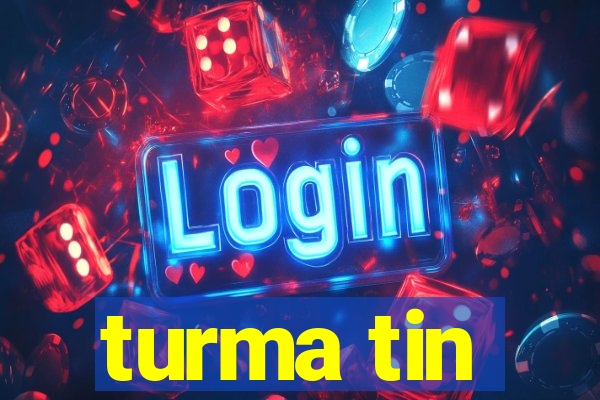 turma tin